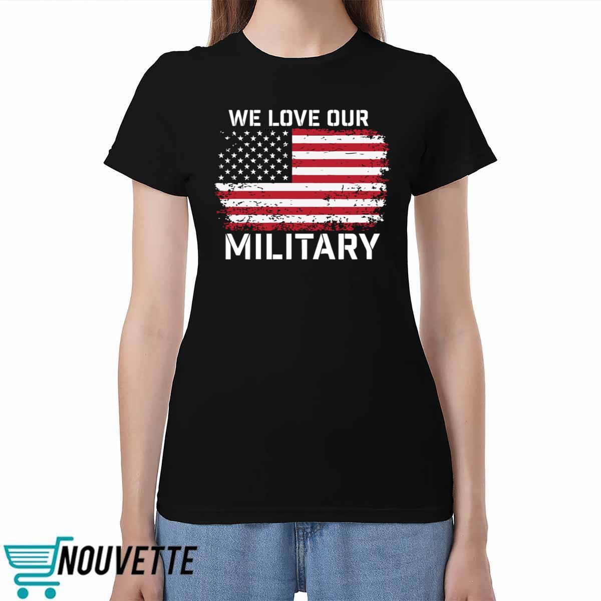 Nikki Haley We Love Our Military Shirt Nikki Haley We Love Our Military Shirt
