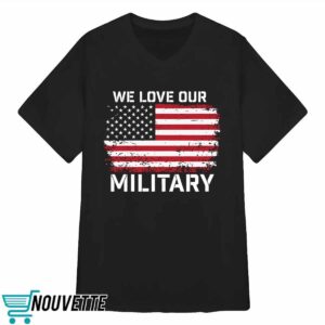 Nikki Haley We Love Our Military Shirt 3 Nikki Haley We Love Our Military Shirt