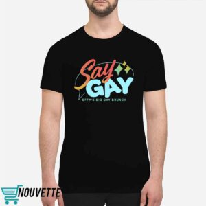 Say Gay Effy’s Big Gay Brunch Shirt Say Gay Effy’s Big Gay Brunch Shirt