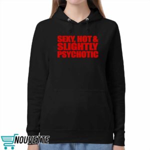 Sexy Hot Slightly Psychotic Shirt
