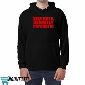 Sexy Hot Slightly Psychotic Shirt