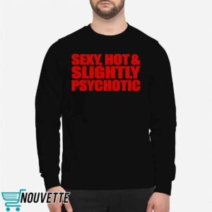 Sexy Hot Slightly Psychotic Shirt