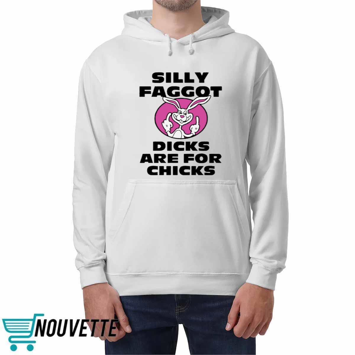Silly Faggot Dcks Are For Chicks Shirt Silly Faggot Dcks Are For Chicks Shirt