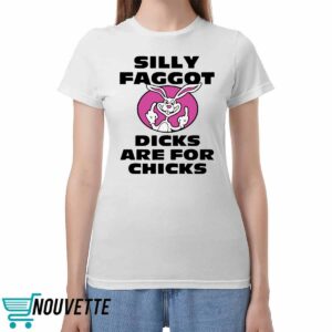 Silly Faggot Dcks Are For Chicks Shirt 3 Silly Faggot Dcks Are For Chicks Shirt