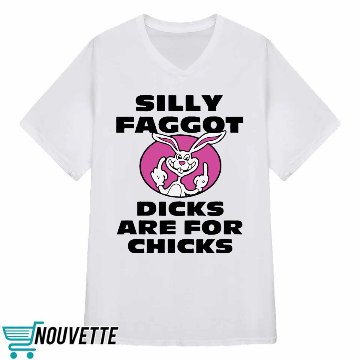 Silly Faggot Dcks Are For Chicks Shirt Silly Faggot Dcks Are For Chicks Shirt