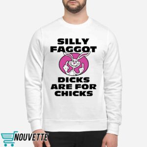 Silly Faggot Dcks Are For Chicks Shirt 1 Silly Faggot Dcks Are For Chicks Shirt