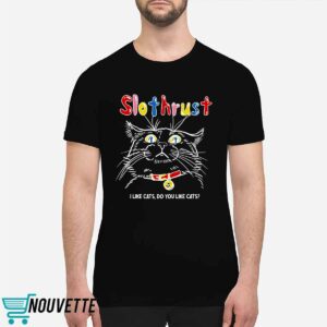 Slothrust I Like Cats Do You Like Cats Shirt Slothrust I Like Cats Do You Like Cats Shirt