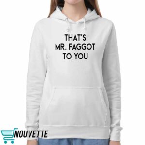 That's Mr Faggot To You Shirt