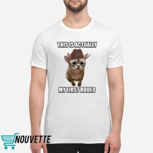 This Is Actually My First Rodeo Cat Shirt This Is Actually My First Rodeo Cat Shirt