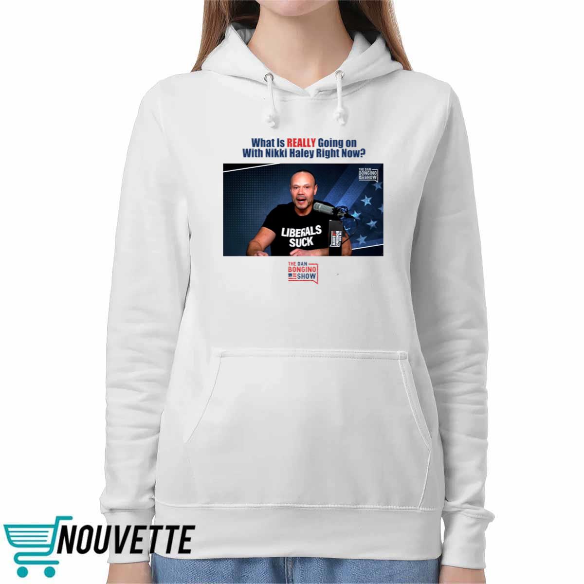 What Is Really Going On With Nikki Haley Right Now The Dan Bongino Show Shirt What Is Really Going On With Nikki Haley Right Now The Dan Bongino Show Shirt