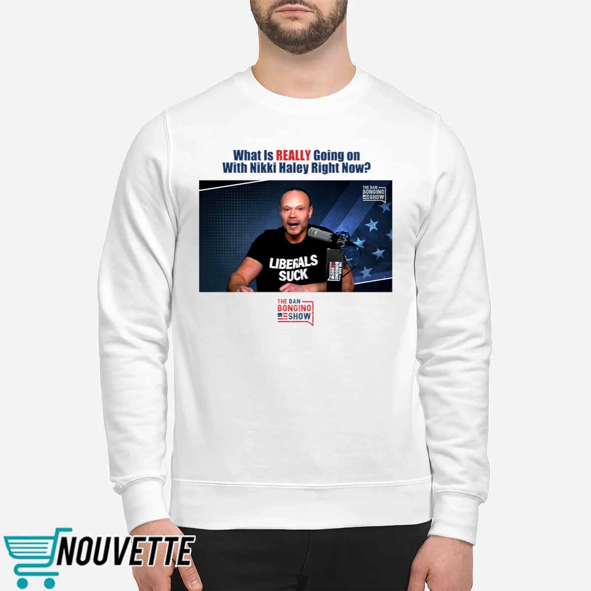 What Is Really Going On With Nikki Haley Right Now The Dan Bongino Show Shirt What Is Really Going On With Nikki Haley Right Now The Dan Bongino Show Shirt