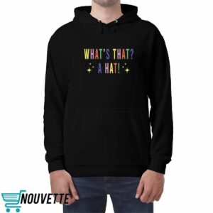 What's That A Hat Sweatshirt