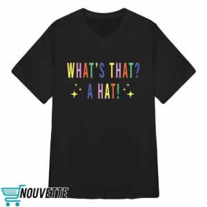 What's That A Hat Sweatshirt