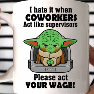 Yoda I Hate It When Coworkers Act Like Supervisors Mug Yoda I Hate It When Coworkers Act Like Supervisors Mug