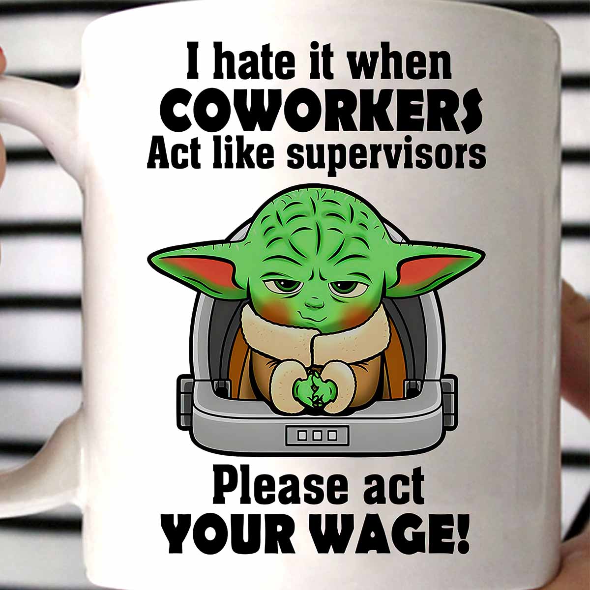 Yoda I Hate It When Coworkers Act Like Supervisors Mug Yoda I Hate It When Coworkers Act Like Supervisors Mug