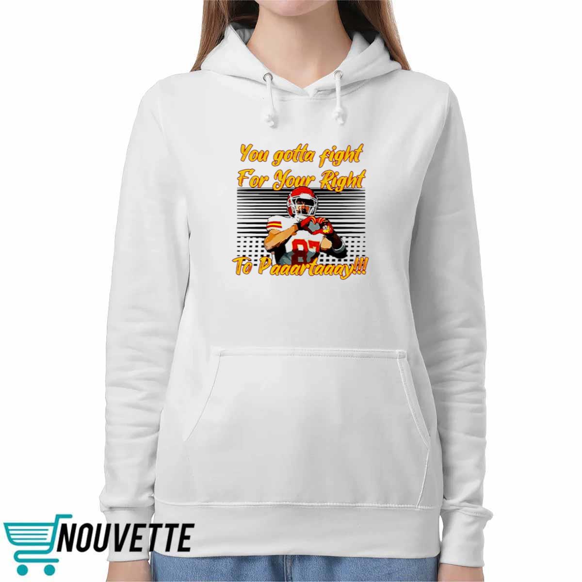 You Gotta Fight For Your Right To Paaartaaay Travis Kelce Shirt You Gotta Fight For Your Right To Paaartaaay Travis Kelce Shirt