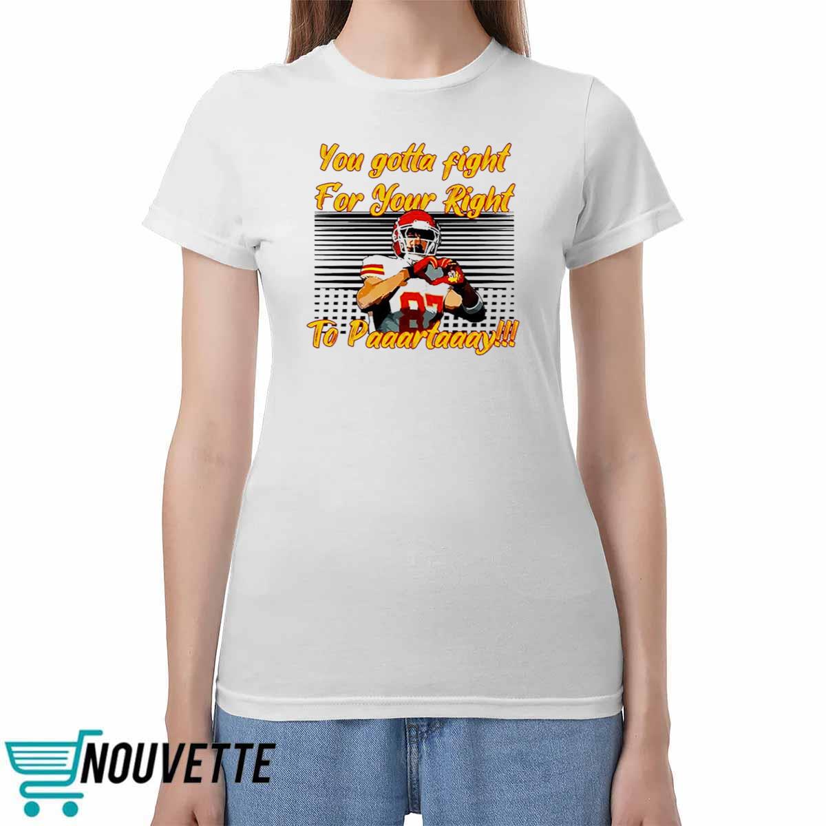 You Gotta Fight For Your Right To Paaartaaay Travis Kelce Shirt You Gotta Fight For Your Right To Paaartaaay Travis Kelce Shirt