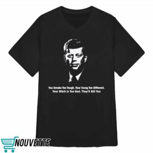 You Smoke Too Tough Your Swag Too Different Your Bitch Is Too Bad They’ll Kill You Shirt 4 7