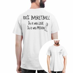 100% Basketball Do It With Love Do It With Passion Shirt 100% Basketball Do It With Love Do It With Passion Shirt