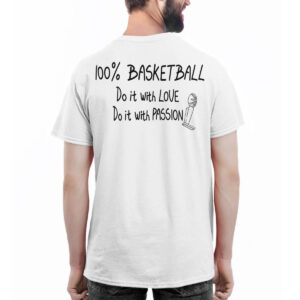 100% Basketball Do It With Love Do It With Passion Shirt