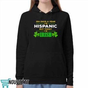 364 Days A Year I'm Hispanic But Today I'm Irish Shirt