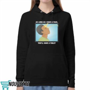 As Long As I Have A Face, You'll Have A Toilet Shirt