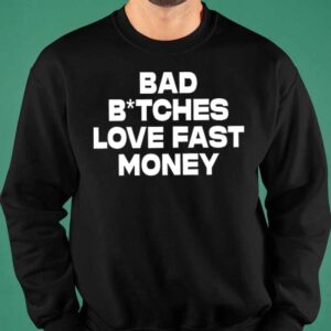 Bad Bitches Love Fast Money Shirt