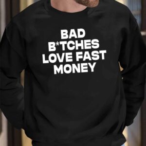 Bad Bitches Love Fast Money Shirt