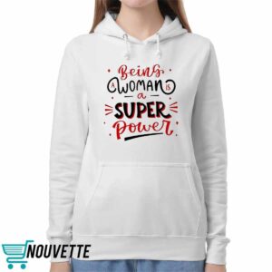 Being A Woman Is A Super Power Shirt 5 Being A Woman Is A Super Power Shirt