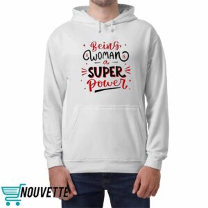 Being A Woman Is A Super Power Shirt 4 Being A Woman Is A Super Power Shirt