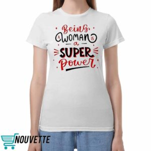 Being A Woman Is A Super Power Shirt Being A Woman Is A Super Power Shirt