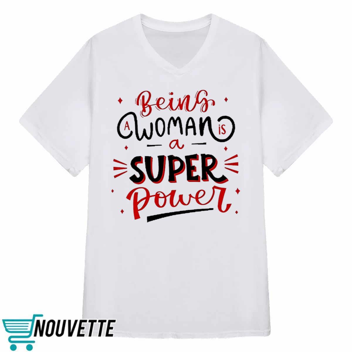 Being A Woman Is A Super Power Shirt Being A Woman Is A Super Power Shirt