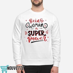 Being A Woman Is A Super Power Shirt 2 Being A Woman Is A Super Power Shirt