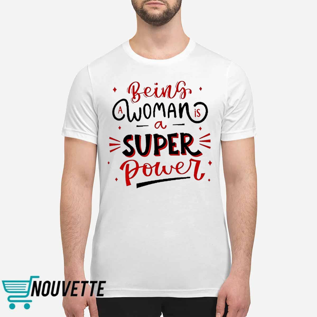 Being A Woman Is A Super Power Shirt Being A Woman Is A Super Power Shirt
