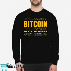 Bitcoin I Trust Bitcoin More Than I Trust My Bank Shirt