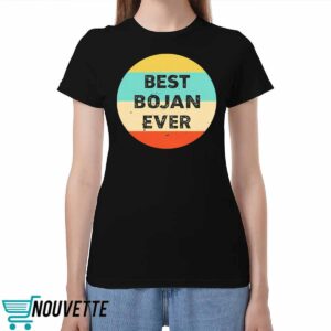 Bojan Cvjeticanin Best Bojan Ever Shirt Bojan Cvjeticanin Best Bojan Ever Shirt