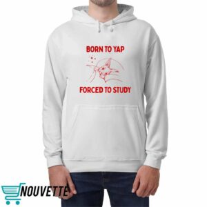 Born To Yap Forced To Study Shirt 4 Born To Yap Forced To Study Shirt