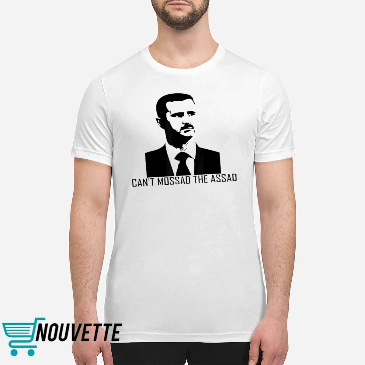 Cant Mossad The Assad Shirt Cant Mossad The Assad Shirt