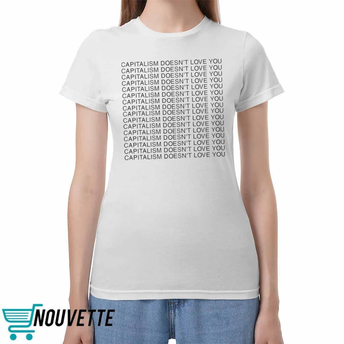 Capitalism Doesn’t Love You Shirt Capitalism Doesnt Love You Shirt