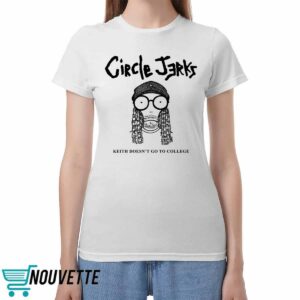 Circle Jerks Keith Doesn’t Go To College Shirt Circle Jerks Keith Doesn’t Go To College Shirt