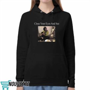 Close Your Eyes And See Shirt 5 Close Your Eyes And See Shirt