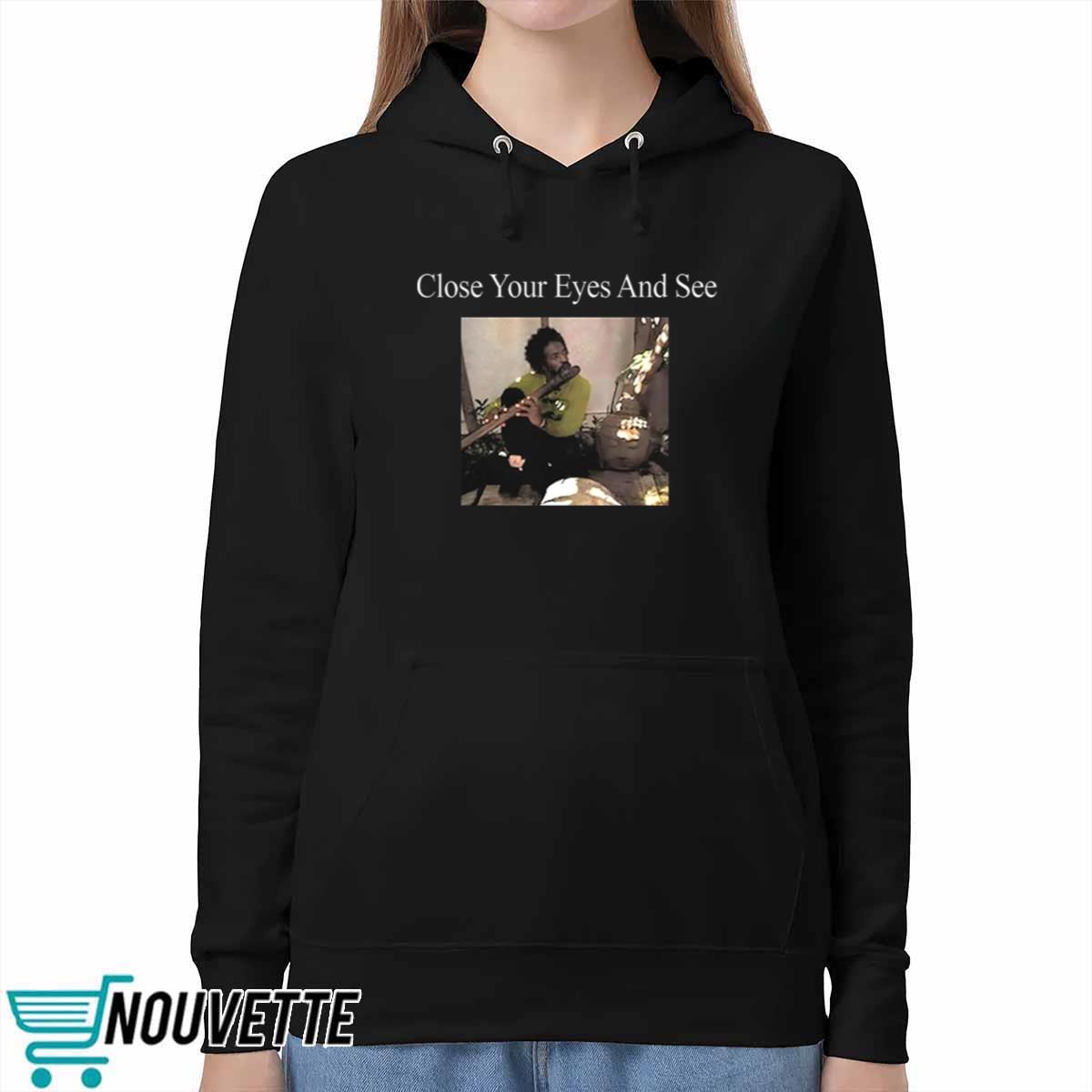 Close Your Eyes And See Shirt Close Your Eyes And See Shirt