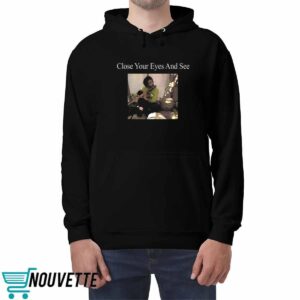 Close Your Eyes And See Shirt 4 Close Your Eyes And See Shirt