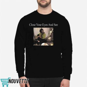 Close Your Eyes And See Shirt 1 Close Your Eyes And See Shirt