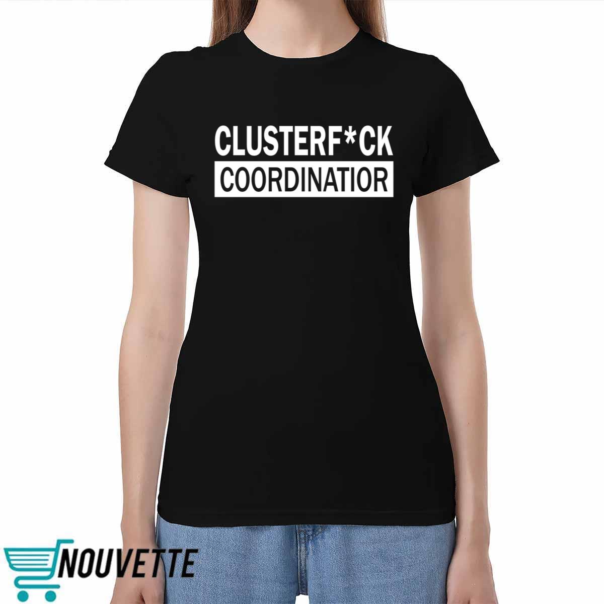 Clusterfuck Coordinator Shirt Clusterfuck Coordinator Shirt