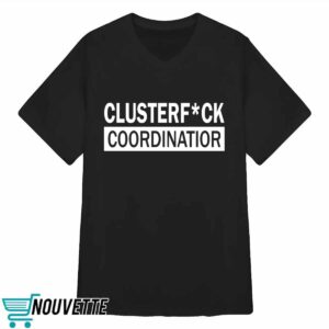 Clusterfuck Coordinator Shirt 3 Clusterfuck Coordinator Shirt