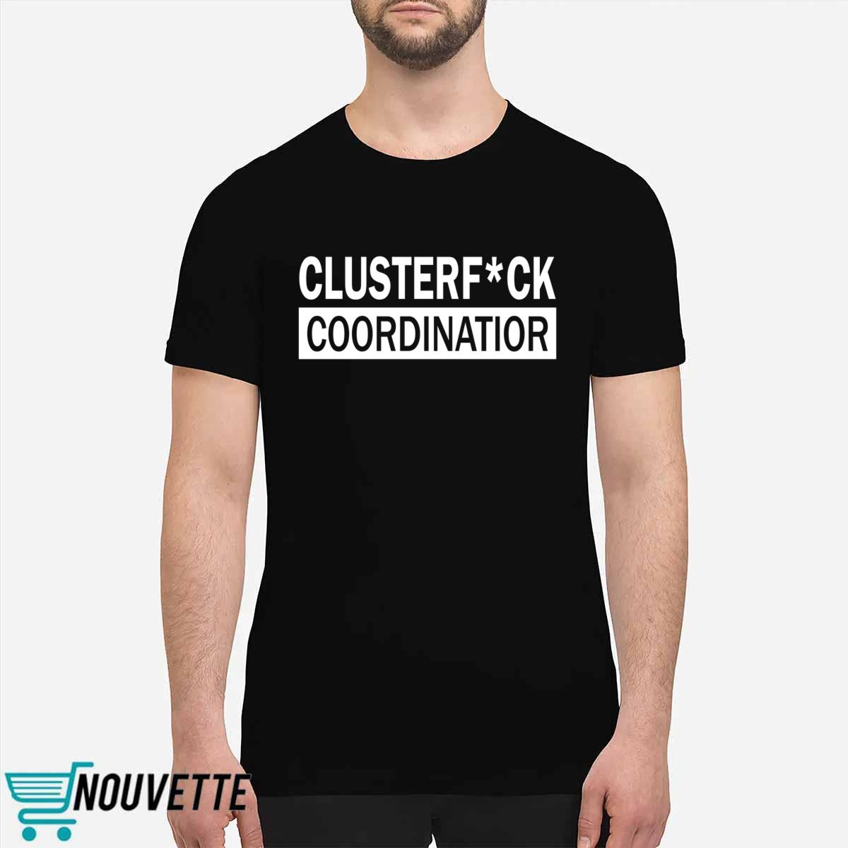 Clusterfuck Coordinator Shirt Clusterfuck Coordinator Shirt