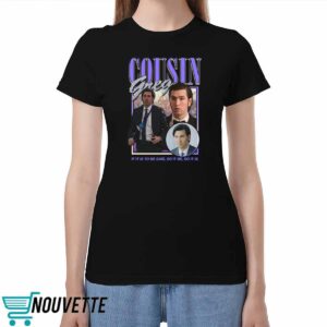 Cousin Greg If It Is To Be Said So It Be So It Is Shirt Cousin Greg If It Is To Be Said So It Be So It Is Shirt