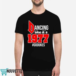 Dancing Like It's 1977 Godukes Shirt 1 Dancing Like It's 1977 Godukes Shirt