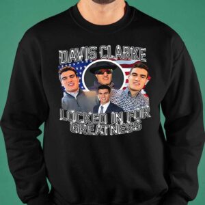 Davis Clarke Locked In For Greatness Sweatshirt 1 Davis Clarke Locked In For Greatness Shirt